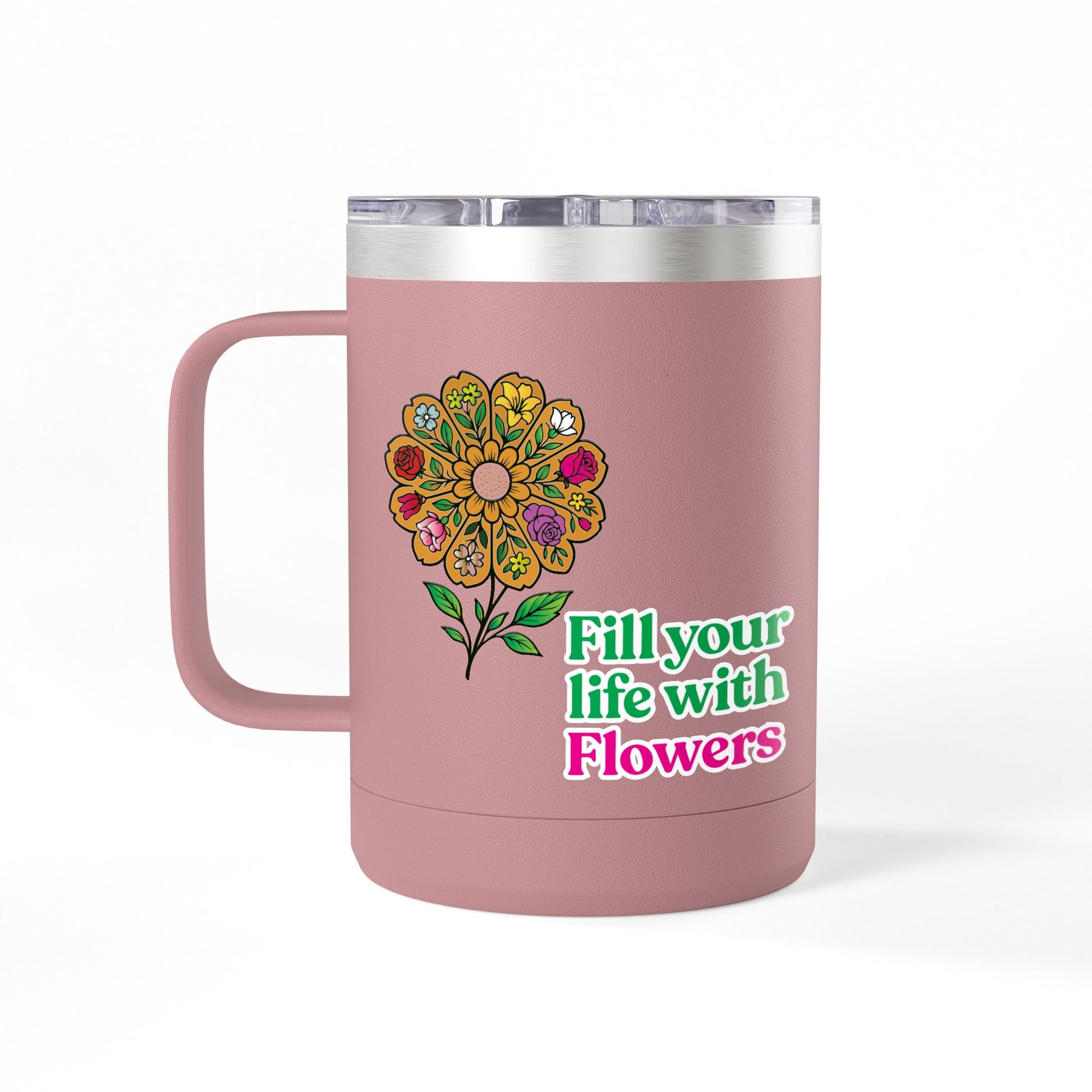“Fill Your Life with Flowers” 15oz Floral Mug Tumbler – Boho Garden-Inspired Drinkware | Gift for Nature Lovers & Coffee Enthusiasts