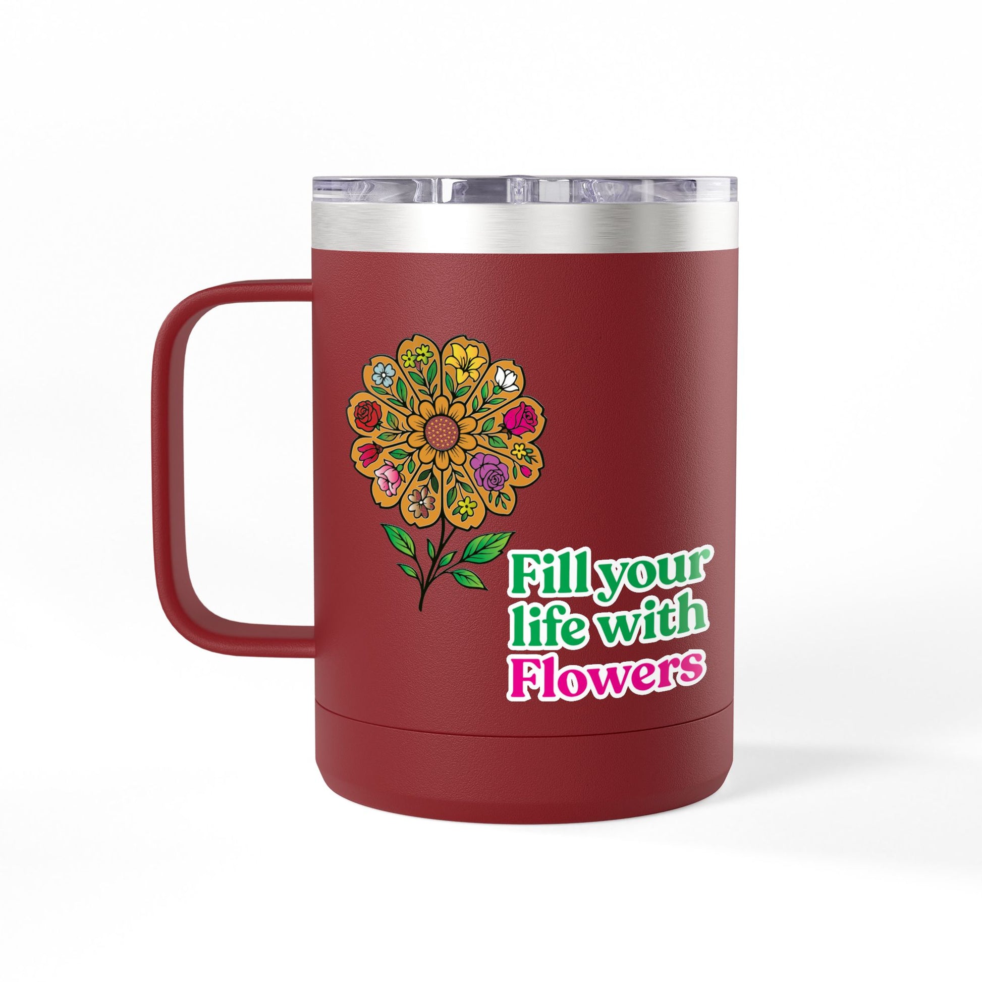 “Fill Your Life with Flowers” 15oz Floral Mug Tumbler – Boho Garden-Inspired Drinkware | Gift for Nature Lovers & Coffee Enthusiasts