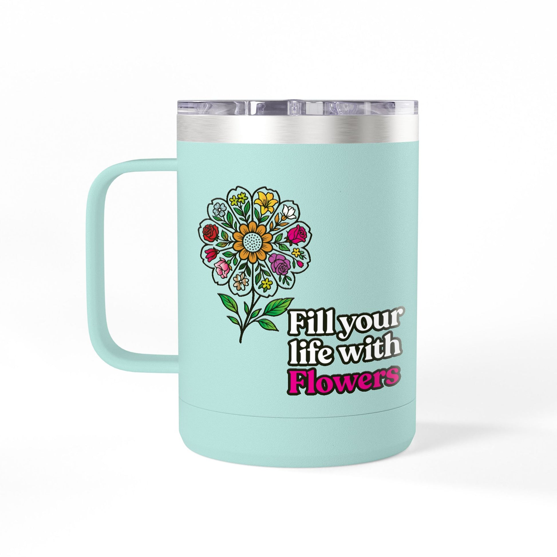“Fill Your Life with Flowers” 15oz Floral Mug Tumbler – Boho Garden-Inspired Drinkware | Gift for Nature Lovers & Coffee Enthusiasts