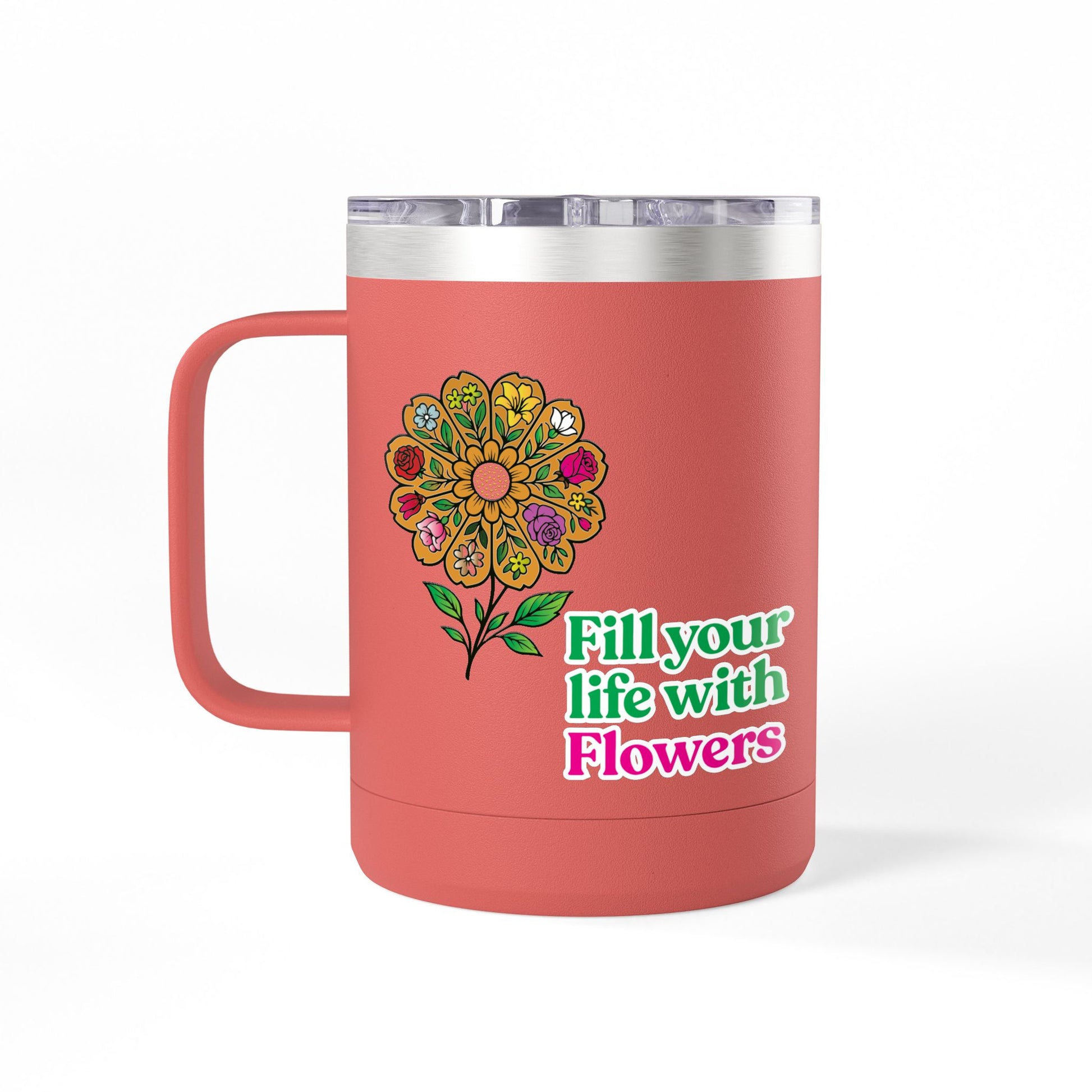 “Fill Your Life with Flowers” 15oz Floral Mug Tumbler – Boho Garden-Inspired Drinkware | Gift for Nature Lovers & Coffee Enthusiasts