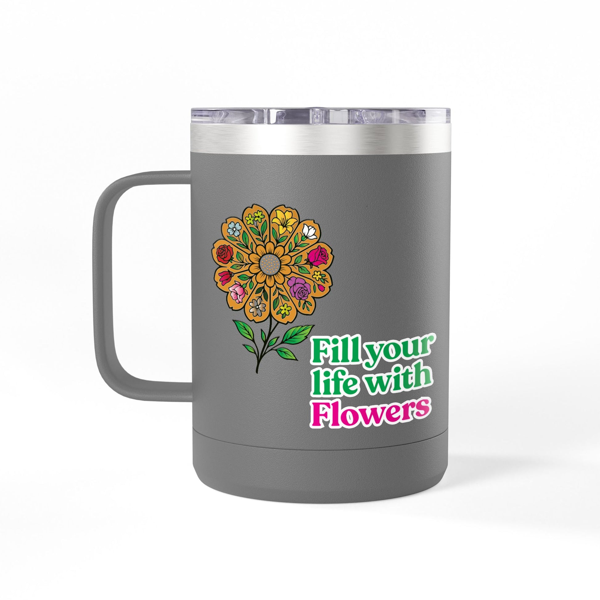 “Fill Your Life with Flowers” 15oz Floral Mug Tumbler – Boho Garden-Inspired Drinkware | Gift for Nature Lovers & Coffee Enthusiasts