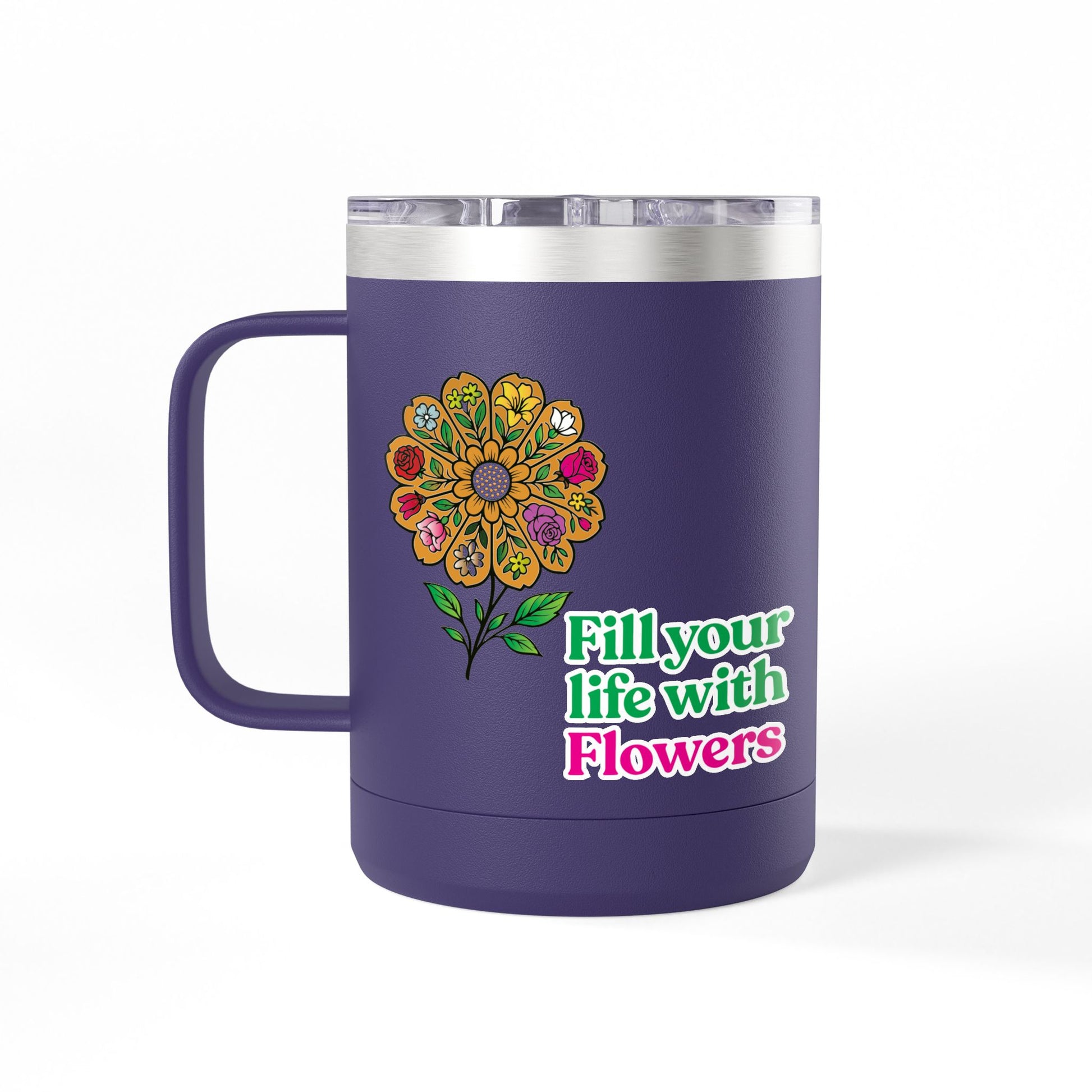 “Fill Your Life with Flowers” 15oz Floral Mug Tumbler – Boho Garden-Inspired Drinkware | Gift for Nature Lovers & Coffee Enthusiasts