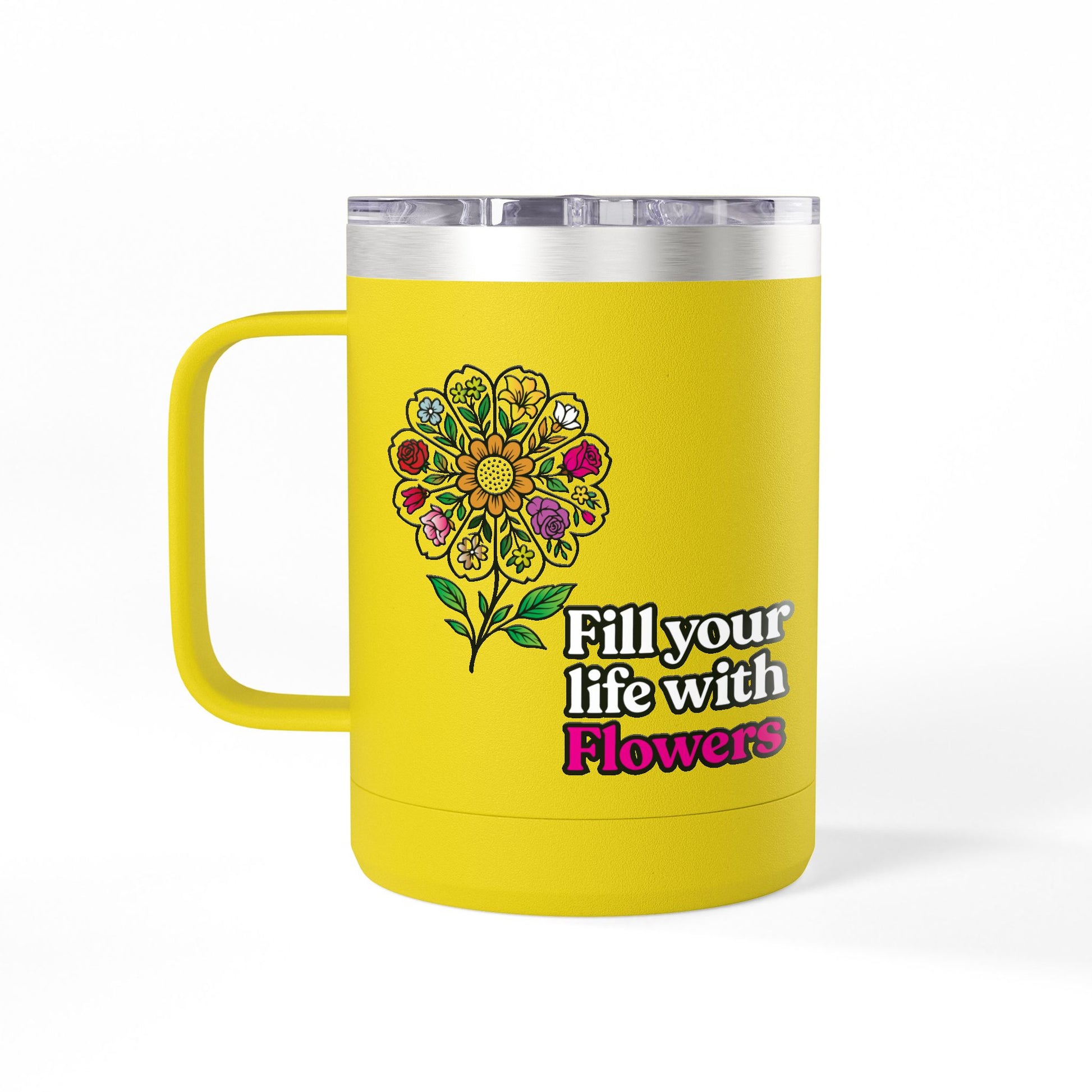 “Fill Your Life with Flowers” 15oz Floral Mug Tumbler – Boho Garden-Inspired Drinkware | Gift for Nature Lovers & Coffee Enthusiasts