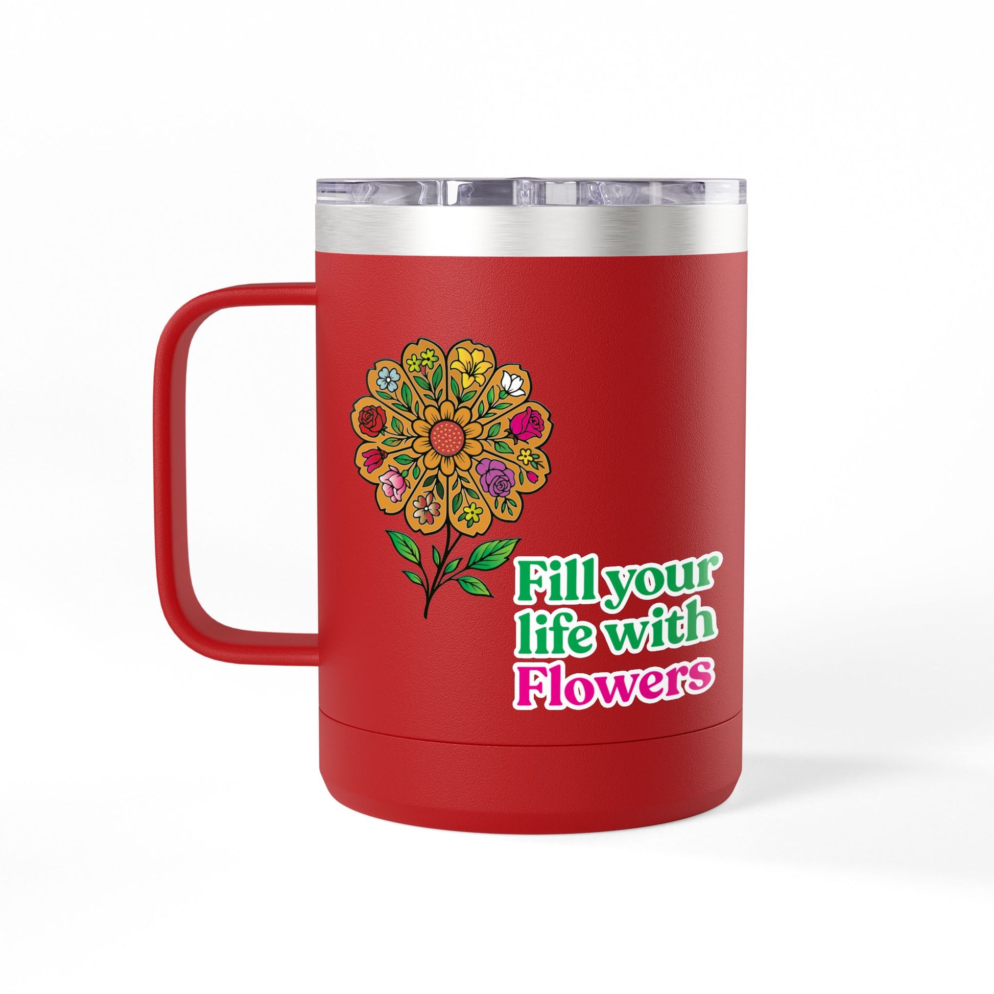 “Fill Your Life with Flowers” 15oz Floral Mug Tumbler – Boho Garden-Inspired Drinkware | Gift for Nature Lovers & Coffee Enthusiasts