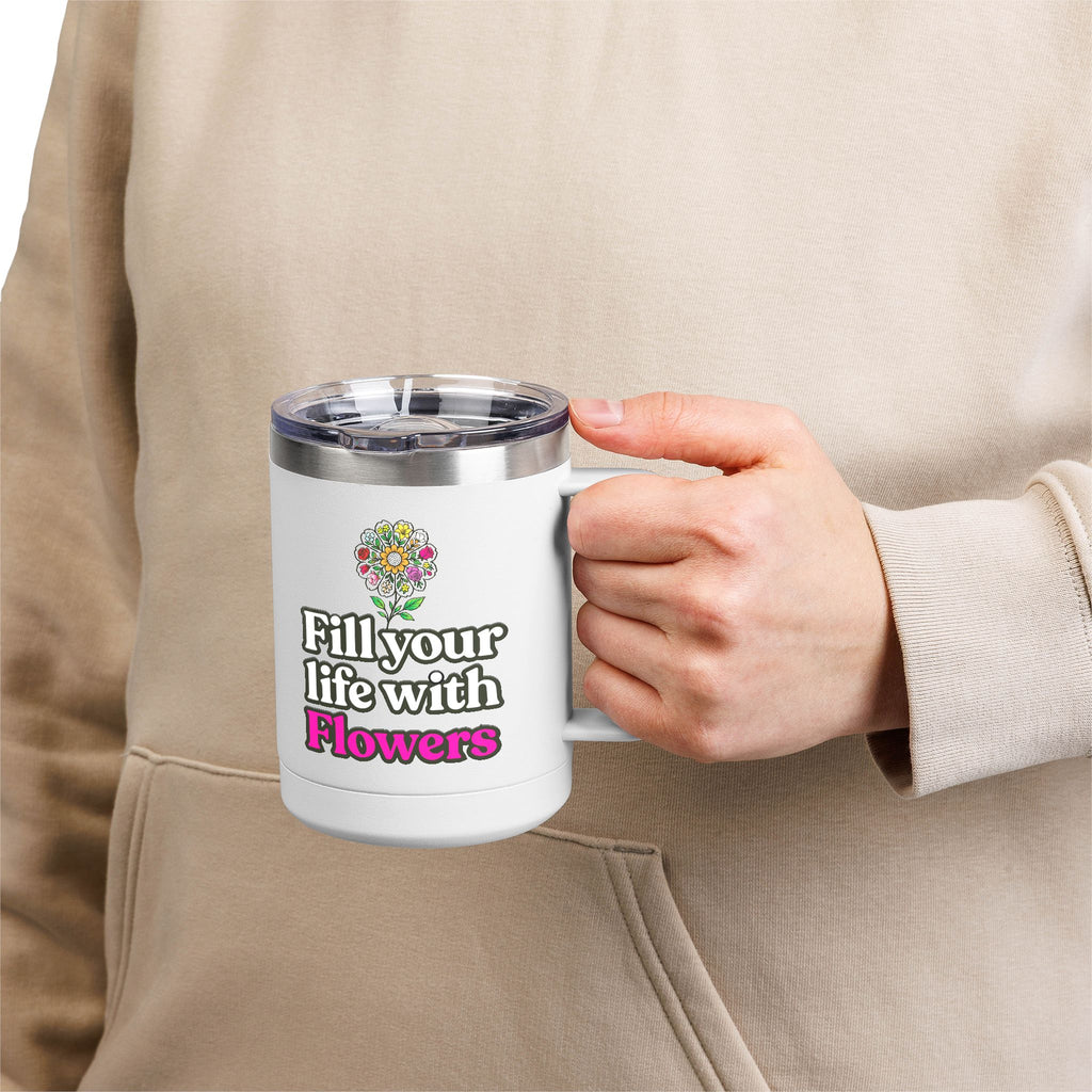 “Fill Your Life with Flowers” 15oz Floral Mug Tumbler – Boho Garden-Inspired Drinkware | Gift for Nature Lovers & Coffee Enthusiasts