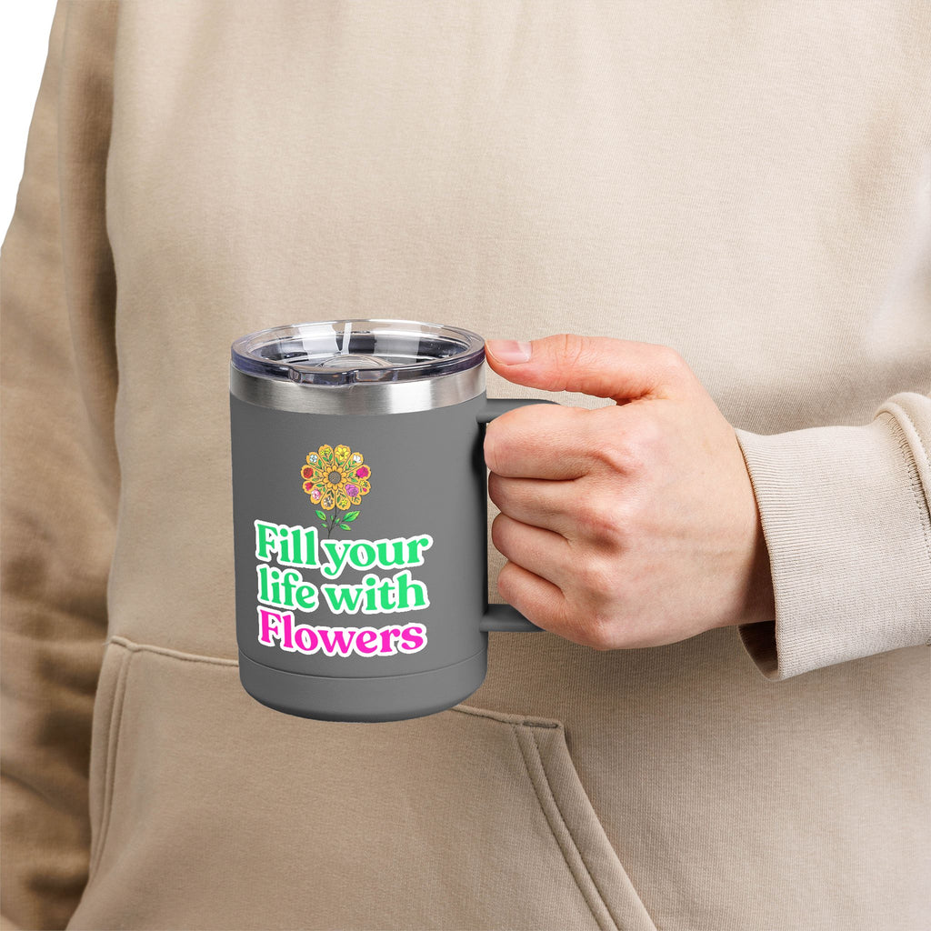 “Fill Your Life with Flowers” 15oz Floral Mug Tumbler – Boho Garden-Inspired Drinkware | Gift for Nature Lovers & Coffee Enthusiasts