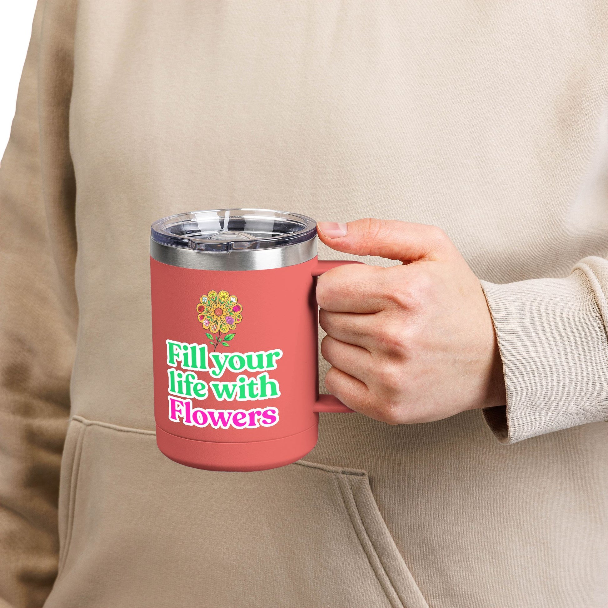 “Fill Your Life with Flowers” 15oz Floral Mug Tumbler – Boho Garden-Inspired Drinkware | Gift for Nature Lovers & Coffee Enthusiasts