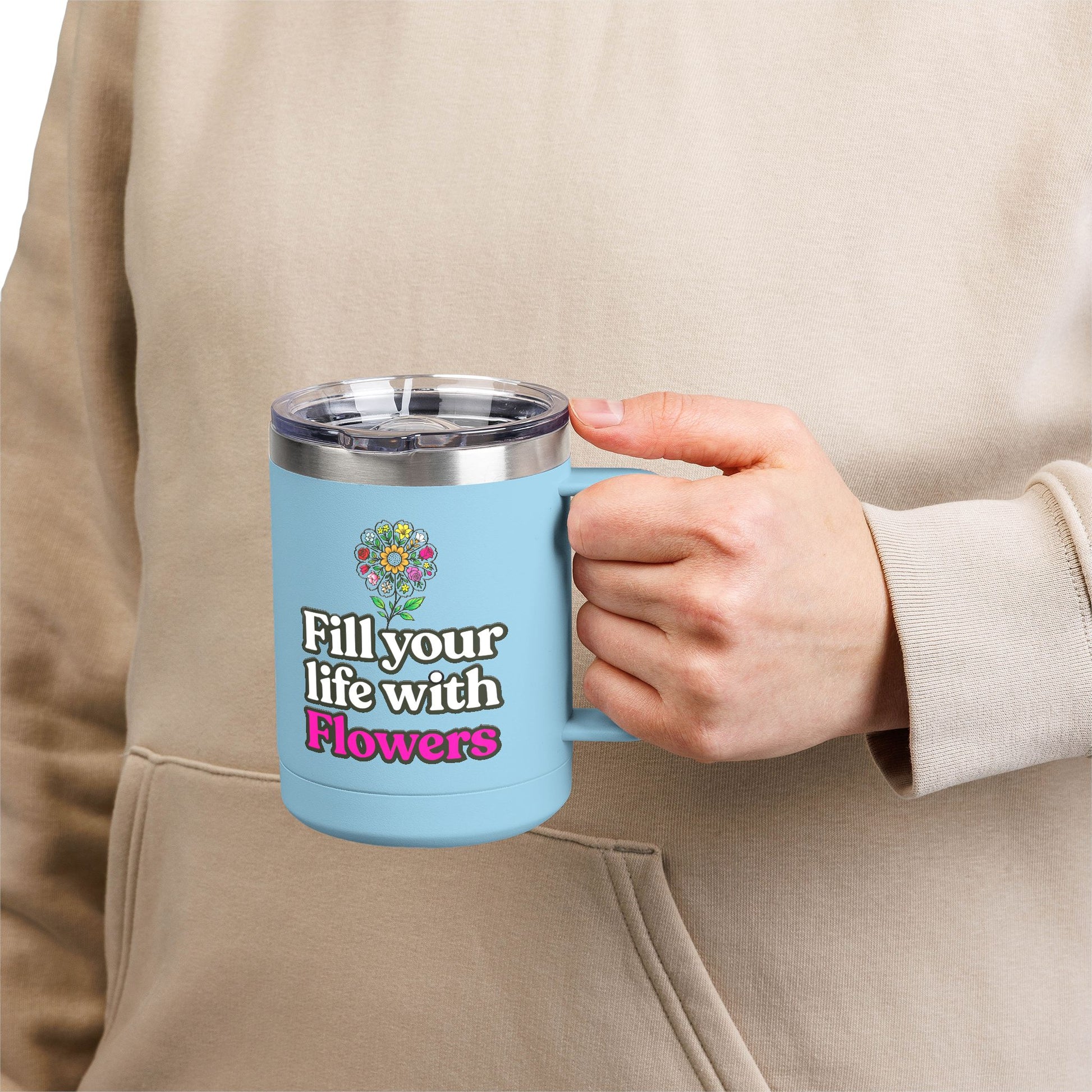 “Fill Your Life with Flowers” 15oz Floral Mug Tumbler – Boho Garden-Inspired Drinkware | Gift for Nature Lovers & Coffee Enthusiasts
