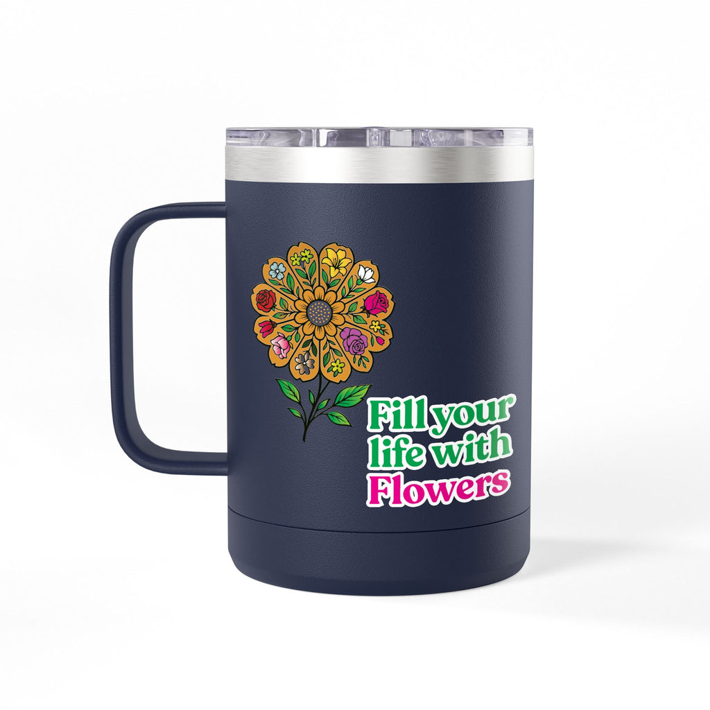 “Fill Your Life with Flowers” 15oz Floral Mug Tumbler – Boho Garden-Inspired Drinkware | Gift for Nature Lovers & Coffee Enthusiasts