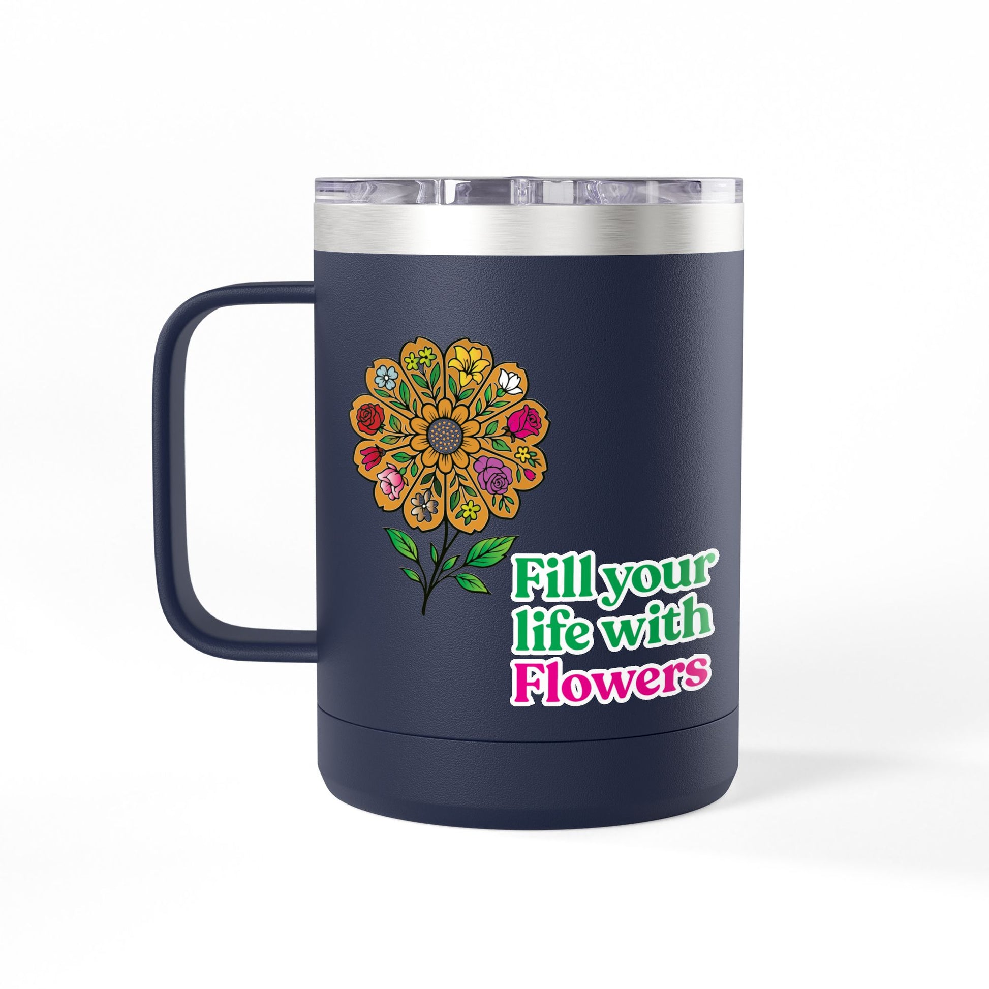 “Fill Your Life with Flowers” 15oz Floral Mug Tumbler – Boho Garden-Inspired Drinkware | Gift for Nature Lovers & Coffee Enthusiasts